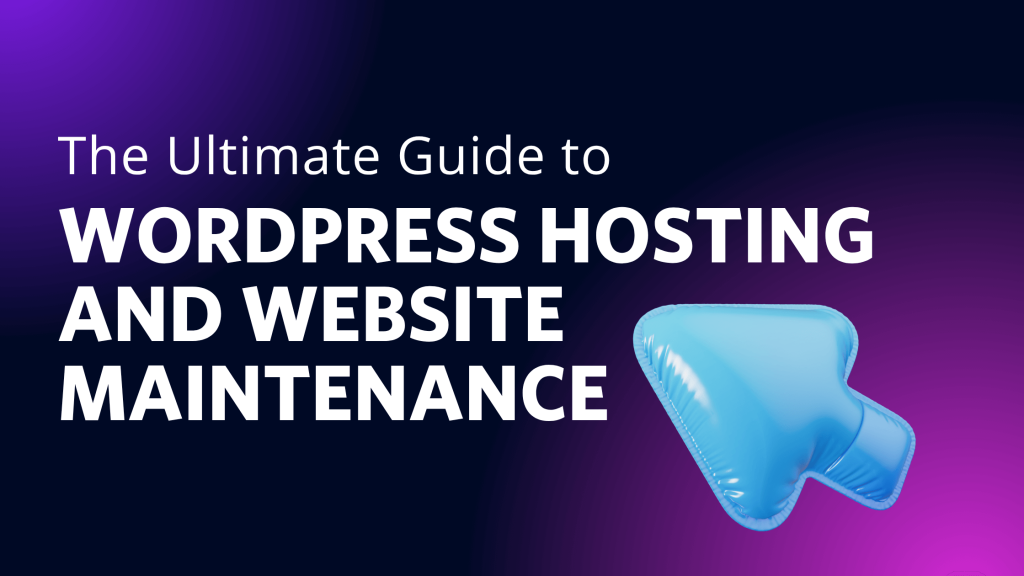 The Ultimate Guide to WordPress Hosting and Website Maintenance 1