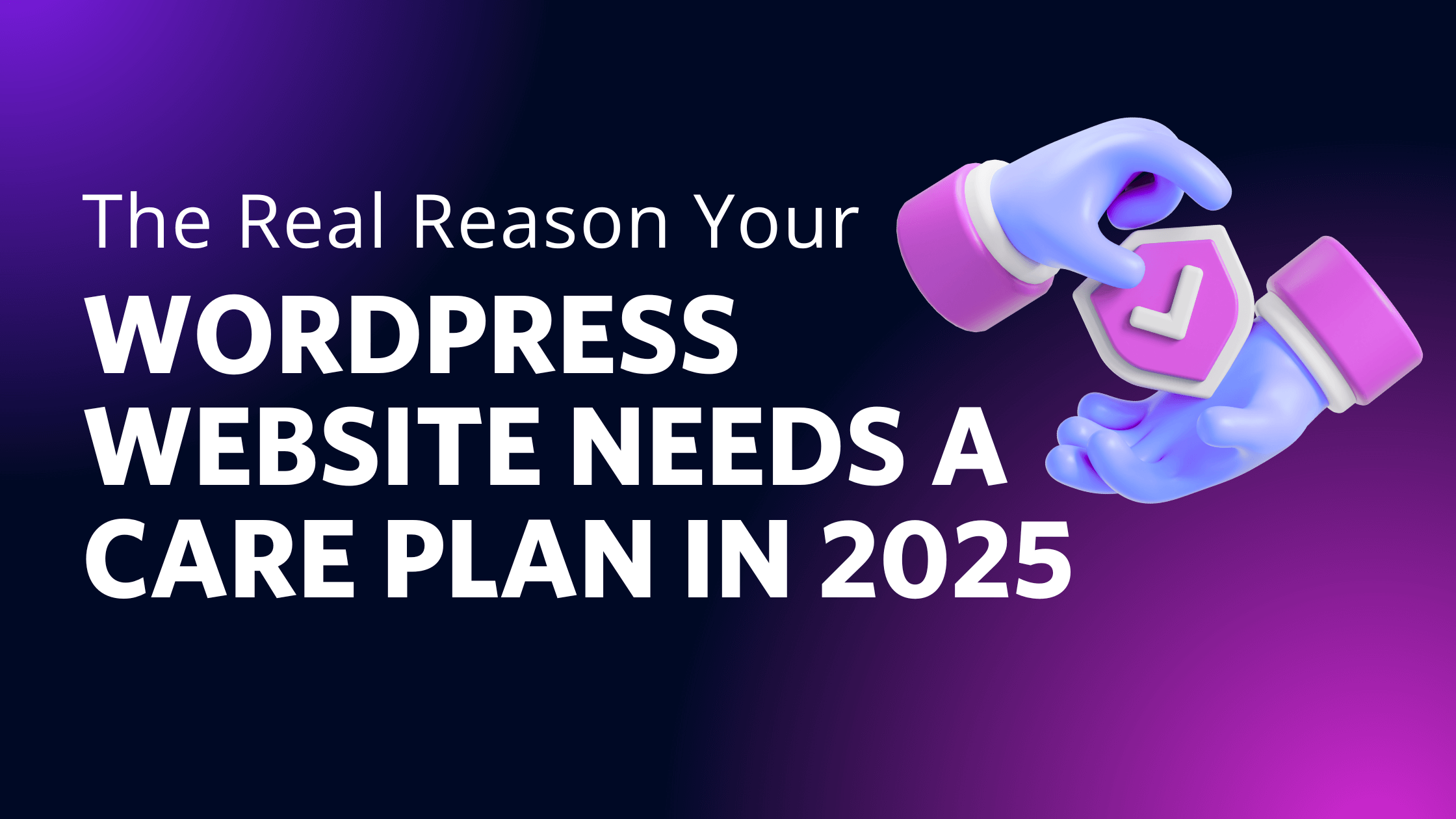 The Real Reason Your WordPress Website Needs a Care Plan in 2025