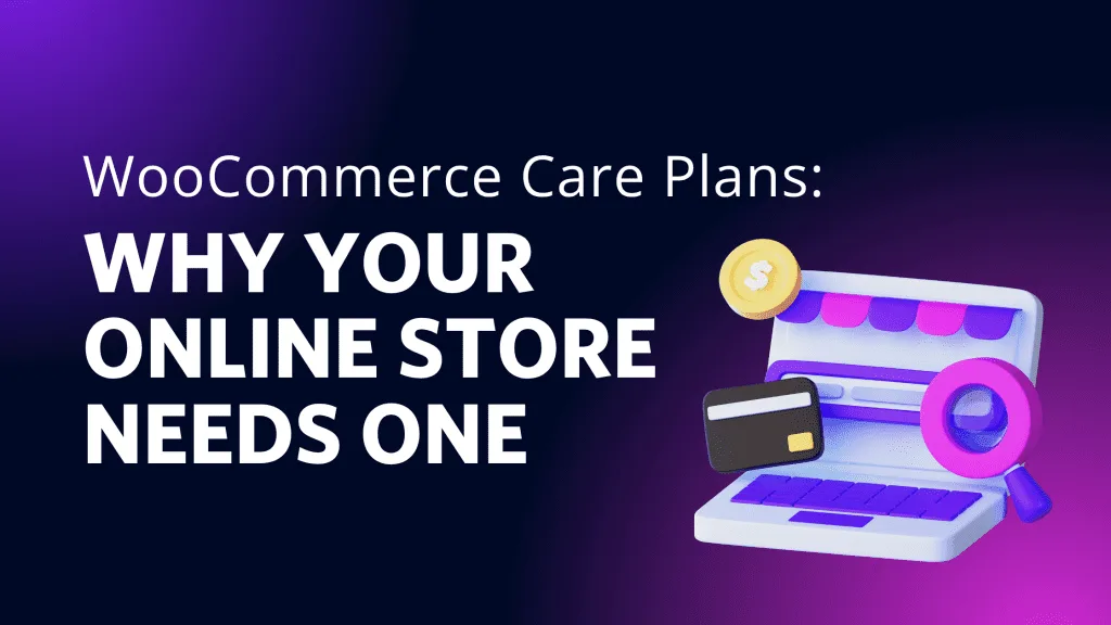 Woocommerce Care Plans: Why Your Online Store Needs One 1 WooCommerce Care Plans: Why Your Online Store Needs One