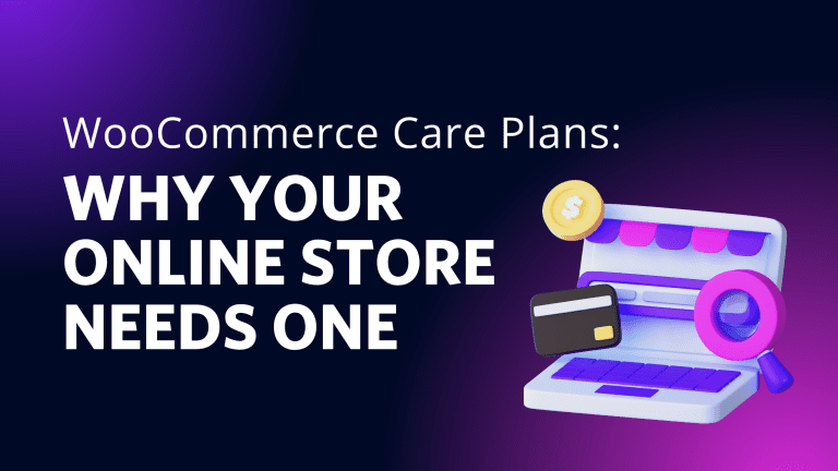 WooCommerce Care Plans: Why Your Online Store Needs One