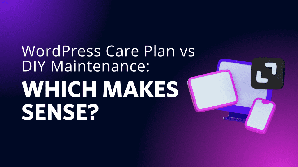 WordPress Care Plan vs DIY Maintenance: Which Makes Sense?